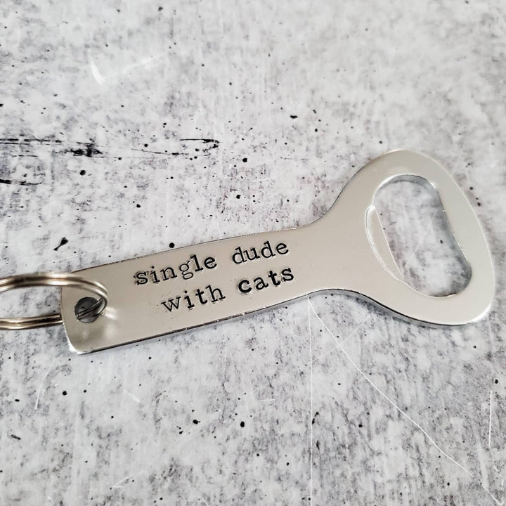 SINGLE DUDE WITH CATS Bottle Opener Keychain Salt and Sparkle