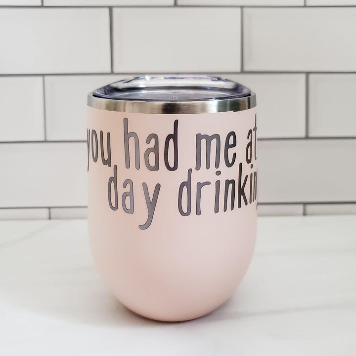 You Had Me At Day Drinking Wine Tumbler Salt and Sparkle