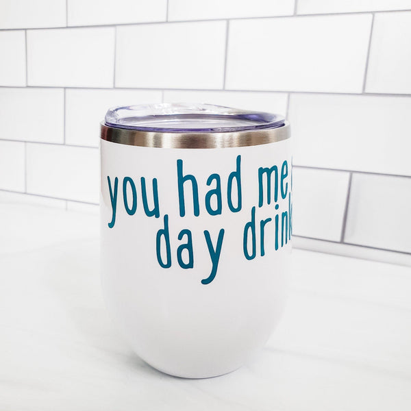 You Had Me At Day Drinking Wine Tumbler Salt and Sparkle